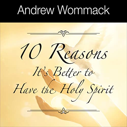 10 Reasons It's Better to Have the Holy Spirit by Andrew Wommack episode artwork