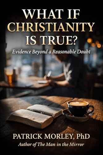What If Christianity Is True?: Evidence Beyond a Reasonable Doubt