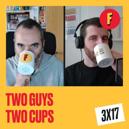 3x17: Two Guys, Two Cups | El p&oacute;dcast de FOMORAMA