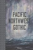 Pacific Northwest Gothic: Volume I
