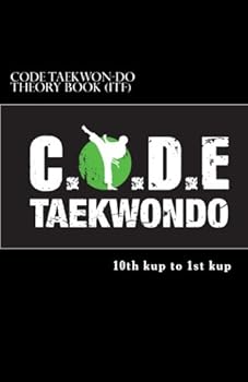 Paperback CODE Taekwon-Do Theory book (ITF): Theory and terminology required from 10th kup to 1st kup based on the ITF Taekwon-Do syllabus Book