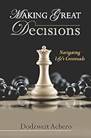 Making Great Decisions: Navigating Life's Crossroads B08BF66LCH Book Cover