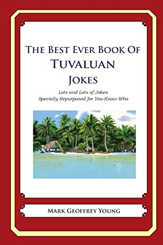 The Best Ever Book of Tuvaluan Jokes: Lots and Lots of Jokes Specially Repurposed for You-Know-Who