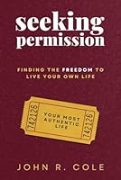 Seeking Permission: Finding the Freedom to Live Your Own Life B0D382D9RB Book Cover