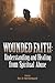 Wounded Faith: Understanding and Healing From Spiritual Abuse