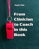 From Clinician to Coach in this Book: The Ultimate Guide to Transforming Your Healthcare Career into a Thriving Coaching Business B0D8H1VHGY Book Cover