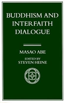 Buddhism and Interfaith Dialogue, Part One of a Two-Volume Sequel to Zen and Western Thought: Part One of a Two-Volume Sequel to Zen and Western Thought