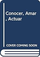 Conocer, Amar, Actuar 9681333462 Book Cover