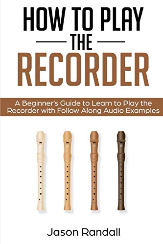 How to Play the Recorder: A Beginner’s Guide to Learn to Play the