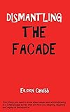 DISMANTLING THE FACADE.