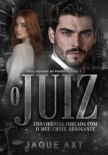 O JUIZ: Convivência forçada com o meu chefe arrogante (Homens de Poder Livro 1)
