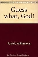 Guess what, God! 0805444130 Book Cover