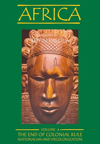 Africa, Volume 4: The End of Colonial Rule: Nationalism and Decolonization (English Edition)