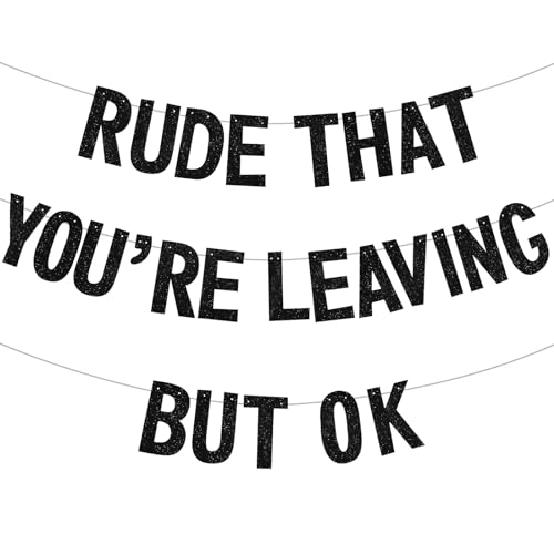 Rude That Youre Leaving But Ok