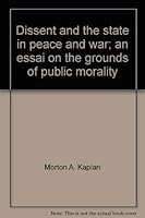 Dissent and the state in peace and war; an essai on the grounds of public morality 0842400079 Book Cover