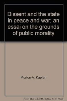 Hardcover Dissent and the state in peace and war;: An essai on the grounds of public morality (University Press of Cambridge series in the social sciences) Book