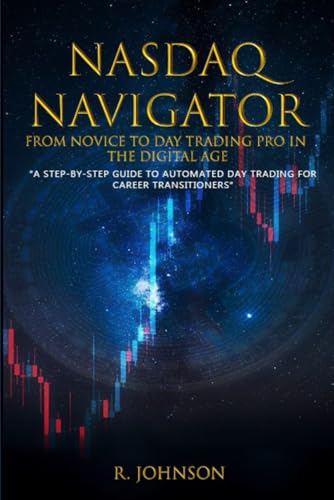 NASDAQ NAVIGATOR: NOVICE TO DAY TRADING PRO IN THE DIGITAL AGE: A...