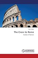 The Cross to Rome 3659628581 Book Cover
