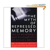 The Myth of Repressed Memory: False Memories and Allegations of Sexual Abuse - Elizabeth Loftus, Katherine Ketcham 
