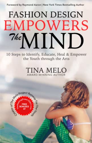 Fashion Design Empowers The Mind: 10 Steps to Identify, Educate, Heal & Empower The Youth Through The Arts