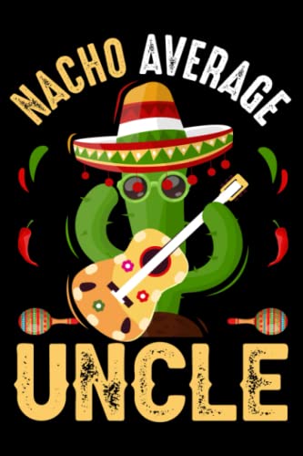 Nacho Average Uncle: Best Gift For Mexican Food Lover - 6x9 inch Ruled Notebook, Daily Diary, Organizer, Planner - Funny Cinco De Mayo Journal, Best Uncle Ever Appreciation Diary image 2