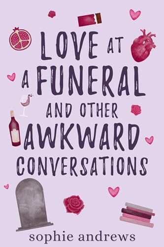 Love at a Funeral and Other Awkward Conversations: A Brother's Best Friend Contemporary Romance