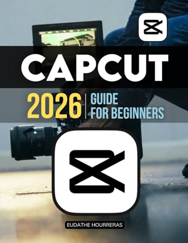 Capcut 2026 Guide For Beginners: A Step By Step Practical
