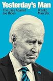 Yesterday's Man: The Case Against Joe Biden