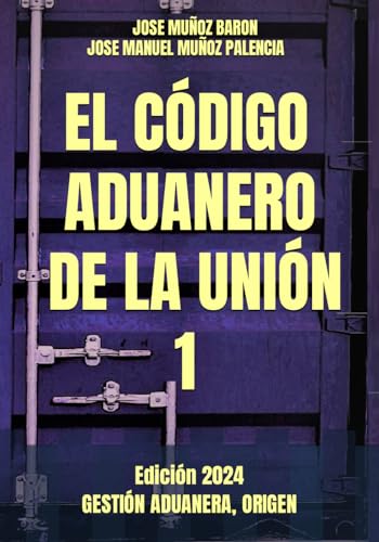 EL CODIGO ADUANERO DE LA UNION 1: GESTIÓN ADUANERA, ORIGEN, (EL CÓDIGO ADUANERO DE LA UNIÓN)