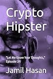 Crypto Hipster: "Let Me Know Your Thoughts," Episode LVI (Crypto Hipster's X-Factor Series)