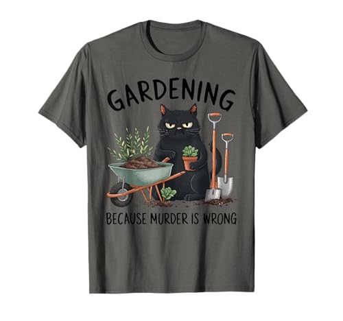 Gardening Because Murder is Wrong Snarky Cool Gardener cat T-Shirt