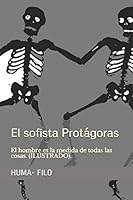 El Sofista Prot?goras : El Hombre Es la Medida de Todas Las Cosas. (ILUSTRADO). 1711882062 Book Cover
