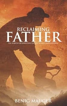 Paperback Reclaiming Father: The Search for Wholeness in Men,Women and Children Book