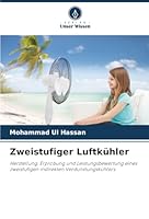 Zweistufiger Luftkühler: Herstellung, Erprobung und Leistungsbewertung eines zweistufigen indirekten Verdunstungskühlers (German Edition) 6203891568 Book Cover