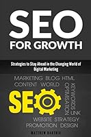 SEO for Growth: Strategies to Stay Ahead in the Changing World of Digital Marketing: Rank Well on Google & Maximize ROI 1677431768 Book Cover