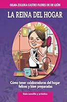 La Reina del hogar: Cómo tener colaboradoras del hogar felices y bien preparadas 9962135583 Book Cover