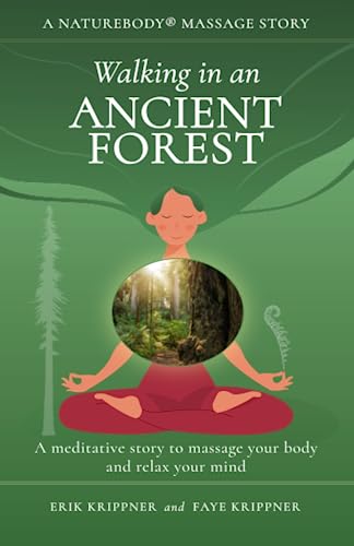 Walking in an Ancient Forest: A meditative story to massage your body and relax your mind (NatureBody® Massage Stories)