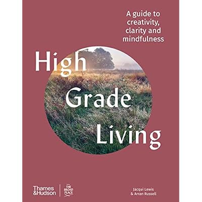 High Grade Living: A guide to creativity, clarity and mindfulness