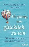 florian schulz boxen  Alt genug, um glücklich zu sein: Wie unser Leben mit jedem Jahr besser wird