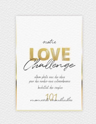 Notre Love Challenge - 101 moments inoubliables: Album photo avec des idées pour des rendez-vous extraordinaires | Bucket List des couples