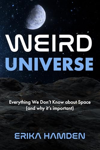 Weird Universe: Everything We Don't Know about Space (and Why It's Important) (Learn about the Universe, Astrophysics Gifts)
