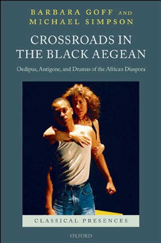 Crossroads in the Black Aegean: Oedipus, Antigone, and Dramas of the African Diaspora (Classical Presences)