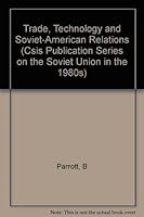 Trade, Technology, and Soviet-American Relations (Csis Publication Series on the Soviet Union in the 1980s) 0253203511 Book Cover