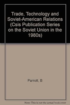 Paperback Trade, Technology, and Soviet-American Relations (Csis Publication Series on the Soviet Union in the 1980s) Book