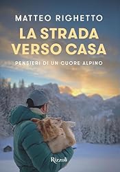 La strada verso casa: PENSIERI DI UN CUORE ALPINO ...: 