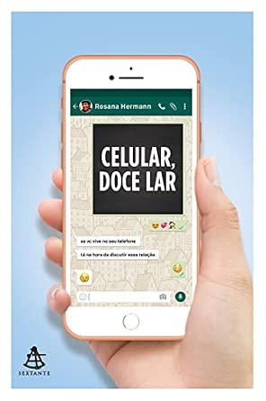 Capa do livro Celular, doce lar: Se você vive no seu telefone, está na hora de discutir essa relação