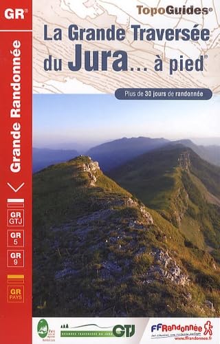 La grande traversée du Jura... à pied - 30 jours de randonnée: Topo-guide de grande randonnée