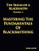Skills of a Blacksmith Volume I : Mastering the Fundamentals of Blacksmithing