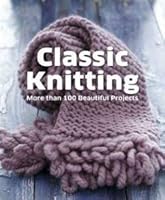 Classic Knitting: More than 100 Beautiful Projects 1435161297 Book Cover