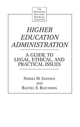 Higher Education Administration: A Guide to Legal, Ethical, and Practical Issues (The Greenwood Educators' Reference Collection)